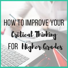 a person working on a laptop with the words how to improve your critical thinking for higher grade