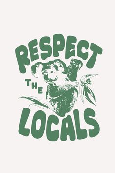 a koala bear with the words respect to the locals in green on a white background