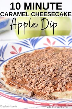 an apple pie with caramel cheesecake topping on top and the words, 10 minute caramel cheesecake apple dip