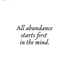 an image with the words all abundance starts first in the mind