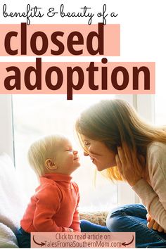 a mother and her baby are looking at each other with the words, benefits & beauty of a closed adoption