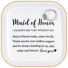 a white tray with a ring on it that says maid of honor, i couldn't do without you