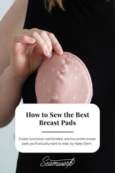 a woman holding a breast pad with the text how to sew the best breast pads