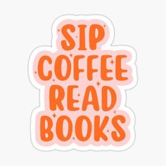 an orange sticker that says sip coffee read books on the front and back of it