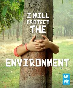 a person hugging a tree with the words i will protect the environment