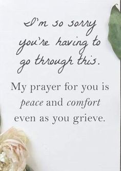 a card that says i'm so sorry you're having to go through this my prayer for you is peace and comfort even as you give