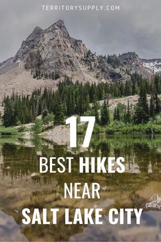 a lake surrounded by mountains with the words 17 best hikes near salt lake city