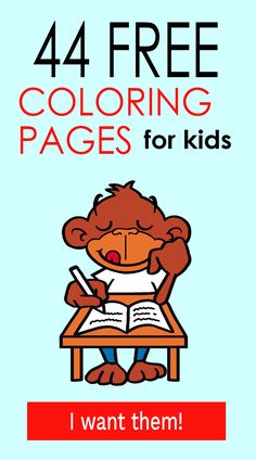 a monkey sitting at a desk with an open book in front of it and the text, 44 free coloring pages for kids i want them