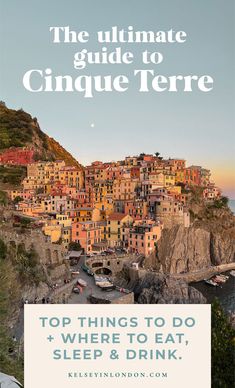 the ultimate guide to cinque terre, where to eat sleep and drink