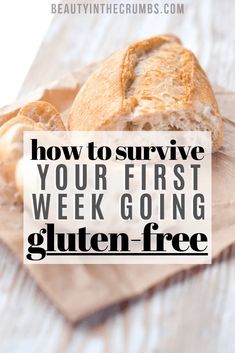 a loaf of bread with the words how to survive your first week going gluten - free