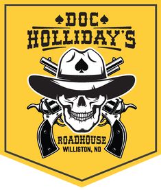 a skull wearing a cowboy hat and holding two revolvers with the words doc holiday's roadhouse williston, n d