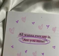 a card that says, all wanna ever say is are you mine?