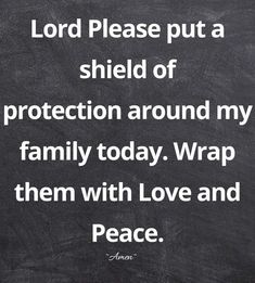 the words lord please put a shield of protection around my family today wrap them with love and peace