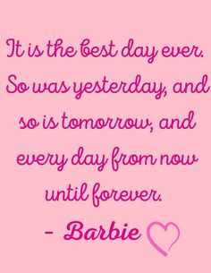 a pink background with the words'it is the best day ever so was yesterday and so is tomorrow, and every day from now until forever