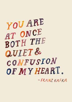 a quote that says you are at once both the quiet and confusion of my heart