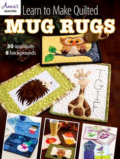 the cover of learn to make quilted mug rugs with pictures of animals and giraffes