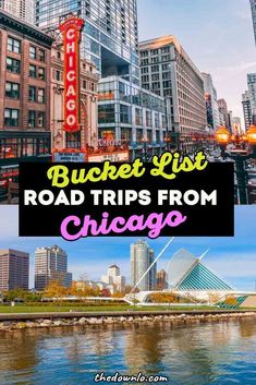 the chicago skyline with text that reads bucket list road trips from chicago