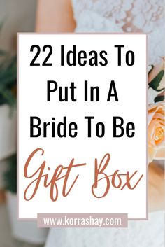 the words 22 ideas to put in a bride to be gift box