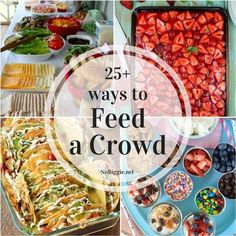 many different foods are shown with the words 25 ways to feed a crowd on them