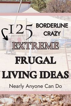 a sign that says borderline crazy extreme frugal living ideas near anyone can do