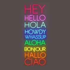 a neon sign that says hey hello holla, howdy whasup aloha bonour halo ciao