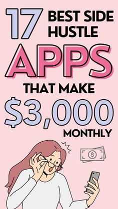 a woman holding a cell phone next to a pink background with the words 17 best side hustle apps that make $ 3, 000 / month