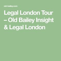 an image of the legal london tour with text that reads, old bailey insight & legal london