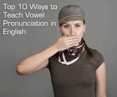 a woman covers her mouth while wearing a hat and scarf with the words, top 10 ways to teach vowel pronuciation in english