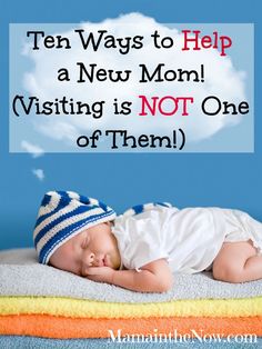 a baby sleeping on top of a towel with the words ten ways to help a new mom visiting is not one off them