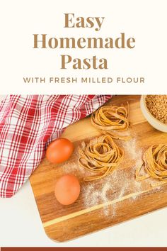 an easy homemade pasta recipe with fresh milled flour