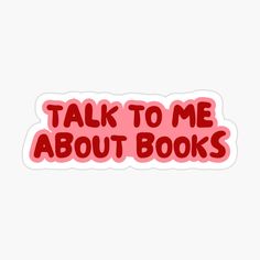 the words talk to me about books on a pink background with red lettering sticker