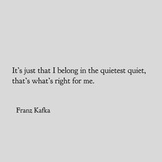 an image of a person with a quote on it that says, it's just that i belong in the quietest quiet