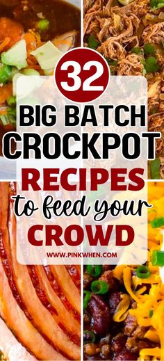 several pictures with the words 32 big batch crockpot recipes to feed your crowd