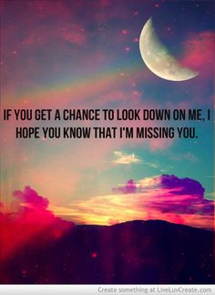 an image of a moon and clouds with the words if you get a chance to look down on me, i hope you know that i'm missing you