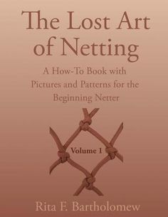 the lost art of netting, volume 1 how - to book with pictures and patterns for the beginning netter