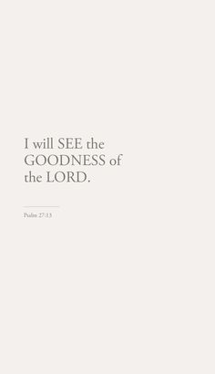 a white wall with the words i will see the goodness of the lord