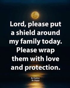 a full moon with the words lord please put a shield around my family today, please wrap them with love and protection