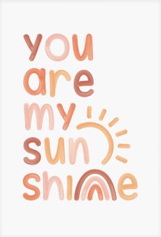 the words you are my sun and smile written in watercolor on a white background