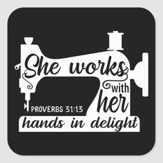 a black and white sewing machine with the words she works with her hands in delight