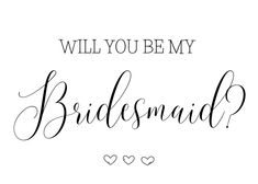 the words will you be my bridesmaid written in cursive font on a white background