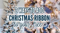 christmas tree decorated with white and blue ribbon in the shape of a wreath that says, 2 ways to add christmas ribbon to your tree