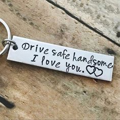 a keychain that says drive safe handsome i love you