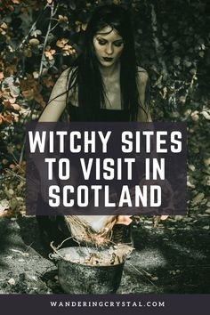 a woman sitting in the woods with text overlay that reads witch sites to visit in scotland