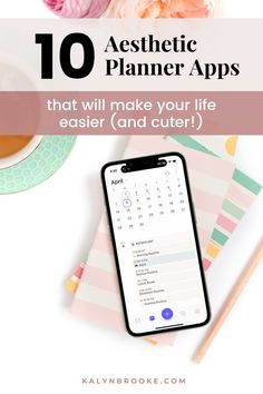 an iphone with the text 10 aesthetic planner apps that will make your life easier and cuter