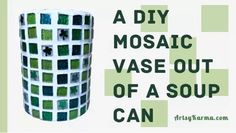 a mosaic vase out of a soup can is shown with the words, a diy mosaic vase out of a soup can