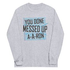 Not quite warm enough for a tee? This 100% cotton (heather colors contain polyester) long sleeved tee has you covered. A A Ron, Ryan Gosling, Mens Long Sleeve Tee, Mess Up, Funny T, Long Sleeve Tee, Cool T Shirts, Funny Tshirts, Cotton T Shirt