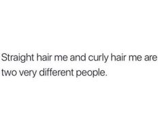 the text reads, straight hair and curly hair are two very different people i don't