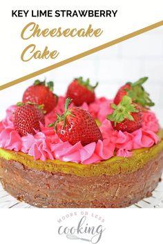 a close up of a cake with strawberries on top and the words key lime strawberry cheesecake cake