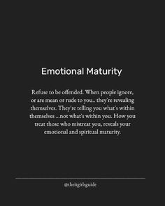 an image with the words,'emotion maturity refuse to be offered when people ignore or are on rude to you