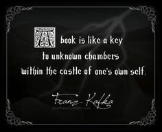 a black and white photo with a quote on it that reads, book is like a key to unknown chamberers within the castle of ones own self